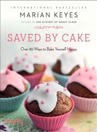 Saved by Cake ─ More Than 80 Ways to Bake Yourself Happy