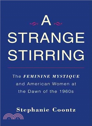 A Strange Stirring: The Feminine Mystique and American Women at the Dawn of the 1960s