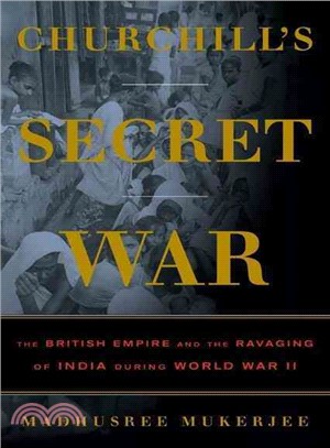 Churchill's Secret War:The British Empire and the Ravaging of India During World War II