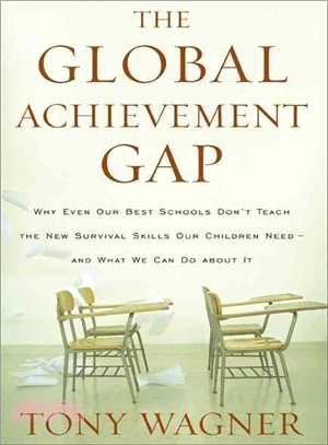 The Global Achievement Gap: Why Even Our Best Schools Don't Teach the New Survival Skills Our Children Need--And What We Can Do About It