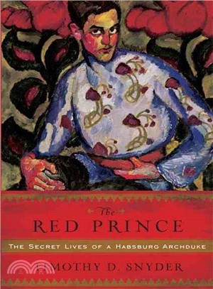 The Red Prince: The Secret Lives of a Habsburg Archduke