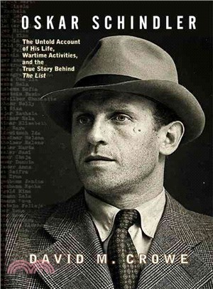 Oskar Schindler: The Untold Account of His Life, Wartime Activites, and the True Story Behind the List