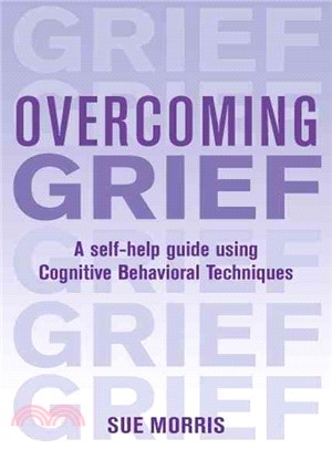 Overcoming Grief: A Self-Help Guide Using Cognitive Behavioral Techniques