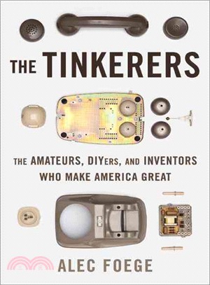 The Tinkerers ─ The Amateurs, DIYers, and Inventors Who Make America Great