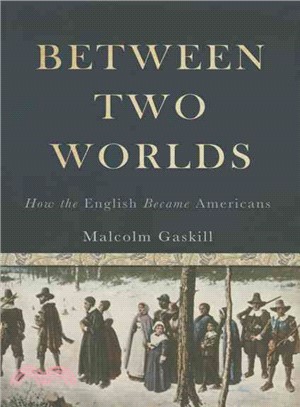 Between Two Worlds ─ How the English Became Americans
