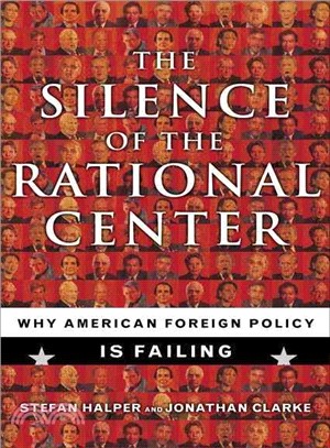 Silence of the Rational Center: Why American Foreign Policy Is Failing