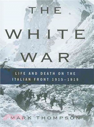 The White War: Life and Death on the Italian Front, 1915-1919