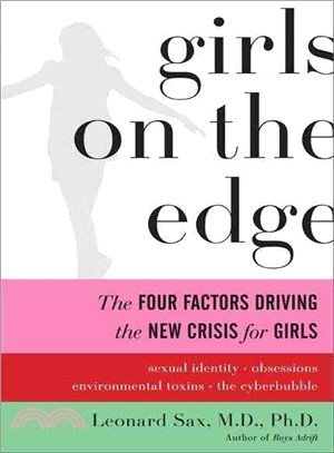 Girls on the Edge: The Four Factors Driving the New Crisis for Girls: Sexual Identity, the Cyberbubble, Obsessions, Environmental Toxins