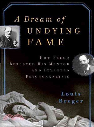 A Dream of Undying Fame: How Freud Betrayed His Mentor and Invented Psychoanalysis