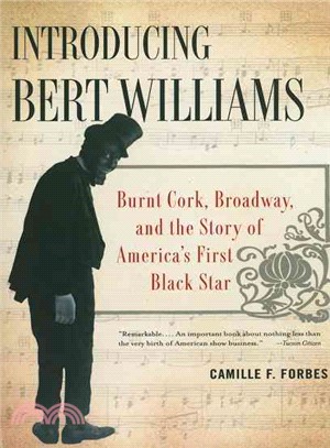Introducing Bert Williams ─ Burnt Cork, Broadway, and the Story of America's First Black Star
