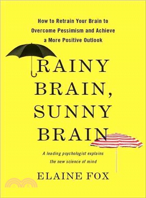 Rainy Brain, Sunny Brain ─ How to Retrain Your Brain to Overcome Pessimism and Achieve a More Positive Outlook