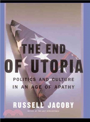 The End of Utopia ― Politics and Culture in an Age of Apathy