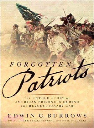 Forgotten Patriots ─ The Untold Story of American Prisoners During the Revolutionary War