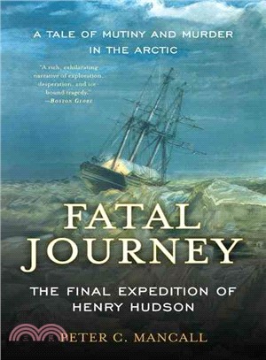 Fatal Journey ─ The Final Expedition of Henry Hudson-A Tale of Mutiny and Murder in the Arctic