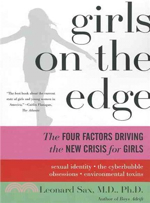 Girls on the Edge ─ The Four Factors Driving the New Crisis for Girls: Sexual Identity, the Cyberbubble, Obsessions, Environmental Toxins