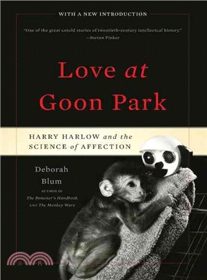 Love at Goon Park ─ Harry Harlow and the Science of Affection