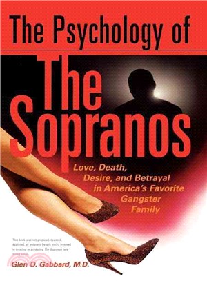 The Psychology of the Sopranos: Love, Death, Desire and Betrayal in America's Favorite Gangster Family