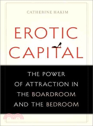 Erotic Capital ─ The Power of Attraction in the Boardroom and the Bedroom