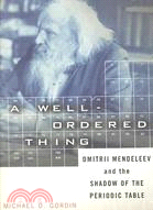A Well-Ordered Thing: Dmitrii Mendeleev and the Shadow of the Periodic Table