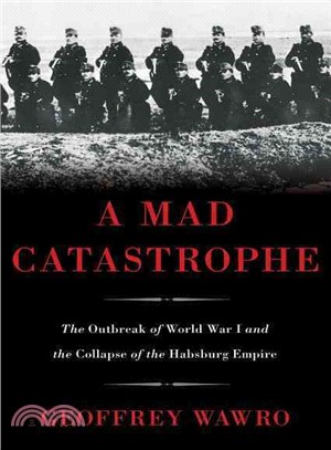 A Mad Catastrophe ─ The Outbreak of World War I and the Collapse of the Habsburg Empire