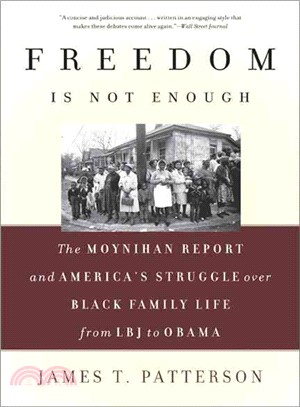 Freedom Is Not Enough ─ The Moynihan Report and America's Struggle Over Black Family Life-From LBJ to Obama