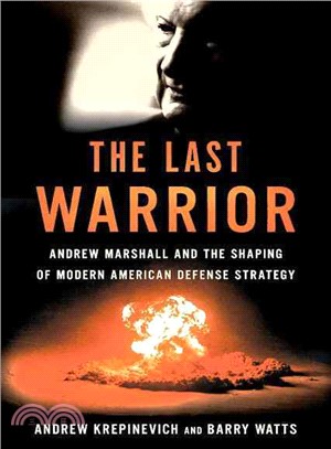 The Last Warrior ─ Andrew Marshall and the Shaping of Modern American Defense Strategy