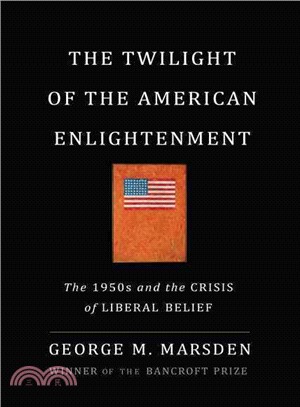 The Twilight of the American Enlightenment ─ The 1950s and the Crisis of Liberal Belief