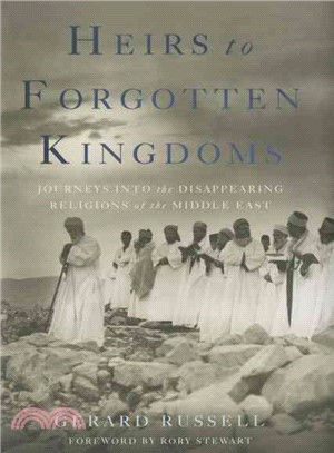 Heirs to Forgotten Kingdoms ─ Journeys into the Disappearing Religions of the Middle East