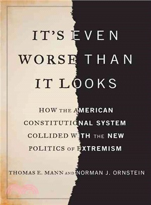 It's Even Worse Than It Looks ─ How the American Constitutional System Collided With the New Politics of Extremism