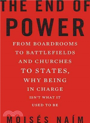 The End of Power—From Boardrooms to Battlefields and Churches to States, Why Being in Charge Isn't What It Used to Be