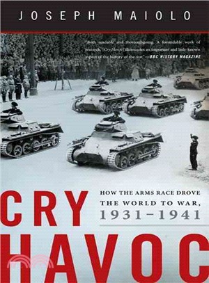 Cry Havoc ─ How the Arms Race Drove the World to War, 1931-1941