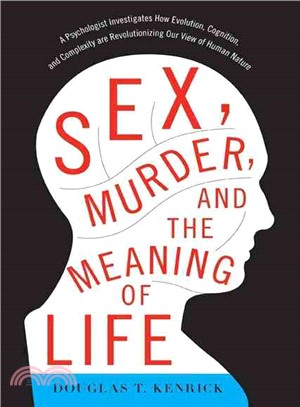 Sex, Murder, and the Meaning of Life ─ A Psychologist Investigates How Evolution, Cognition, and Complexity Are Revolutionizing Our View of Human Nature