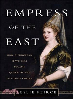 Empress of the East ─ How a European Slave Girl Became Queen of the Ottoman Empire
