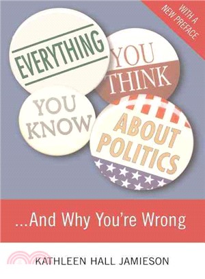 Everything You Think You Know About Politics...: And Why You're Wrong