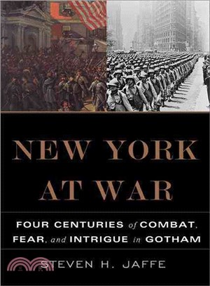 New York At War ─ Four Centuries of Combat, Fear, and Intrigue in Gotham