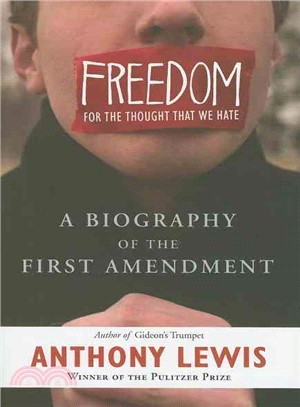 Freedom for the Thought That We Hate: A Biography of the First Amendment