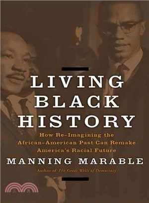 Living Black History: How Reimagining the African-American Past Can Remake America's Racial future