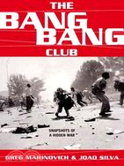 The Bang-Bang Club :snapshots from a hidden war /