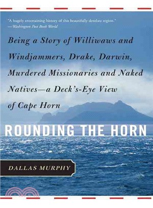 Rounding The Horn ─ Being the Story of Williwaws and Windjammers, Drake, Darwin, Murdered Missionaries and Naked Natives - A Deck's Eye View of Cape Horn
