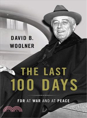 The Last 100 Days ─ FDR at War and at Peace