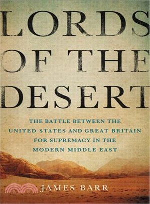 Lords of the Desert ― The Battle Between the United States and Great Britain for Supremacy in the Modern Middle East