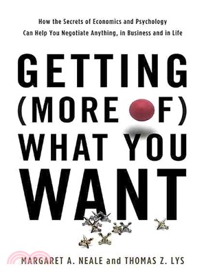 Getting More of What You Want ─ How the Secrets of Economics and Psychology Can Help You Negotiate Anything, in Business and in Life