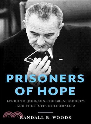 Prisoners of Hope ─ Lyndon B. Johnson, The Great Society, and the Limits of Liberalism