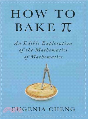 How to Bake Pi ─ An Edible Exploration of the Mathematics of Mathematics