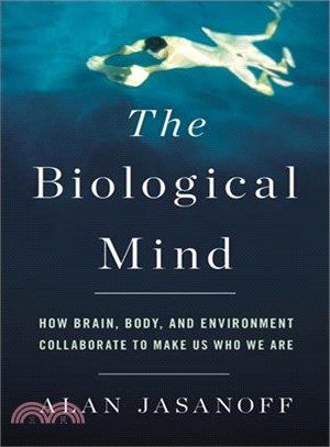 The Biological Mind ─ How Brain, Body, and Environment Collaborate to Make Us Who We Are