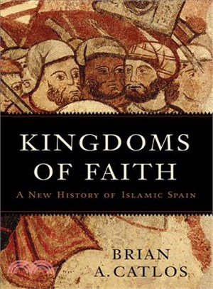 Kingdoms of faith :a new history of Islamic Spain /