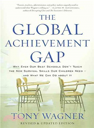The Global Achievement Gap ─ Why Even Our Best Schools Don't Teach the New Survival Skills Our Children Need - and What We Can Do About It