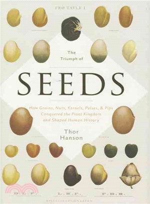 The Triumph of seeds :how grains, nuts, kernels, pulses, & pips, conquered the plant kingdom and shaped human history /