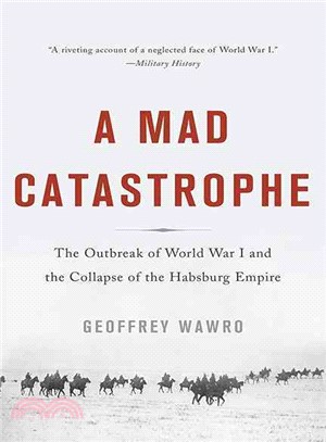 A Mad Catastrophe ─ The Outbreak of World War I and the Collapse of the Habsburg Empire