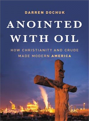 Anointed With Oil ― How Christianity and Crude Made Modern America